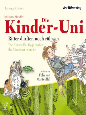 cover image of Die Kinder-Uni. Ritter durften noch rülpsen